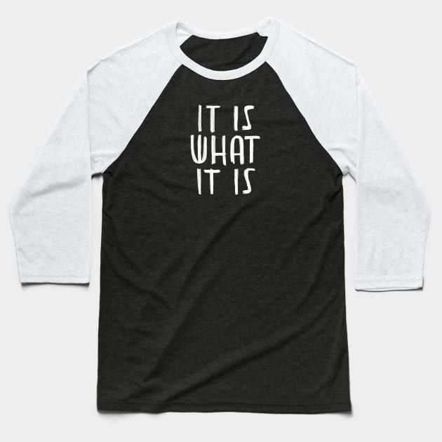 It is what it is, saying, typography Baseball T-Shirt by badlydrawnbabe